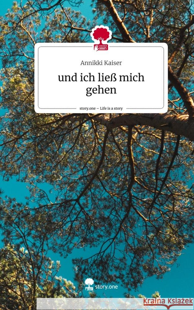 und ich ließ mich gehen. Life is a Story - story.one Kaiser, Annikki 9783711561053