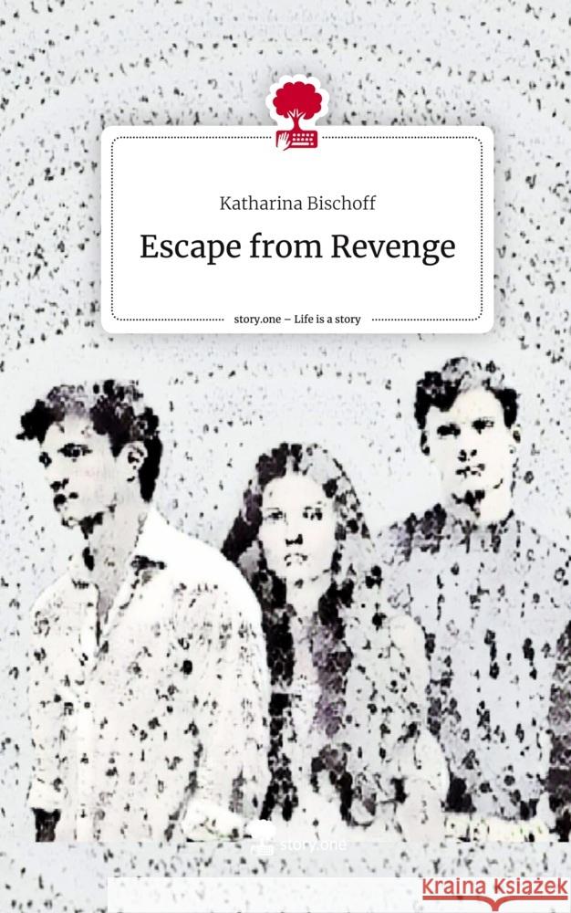 Escape from Revenge. Life is a Story - story.one Bischoff, Katharina 9783711561121