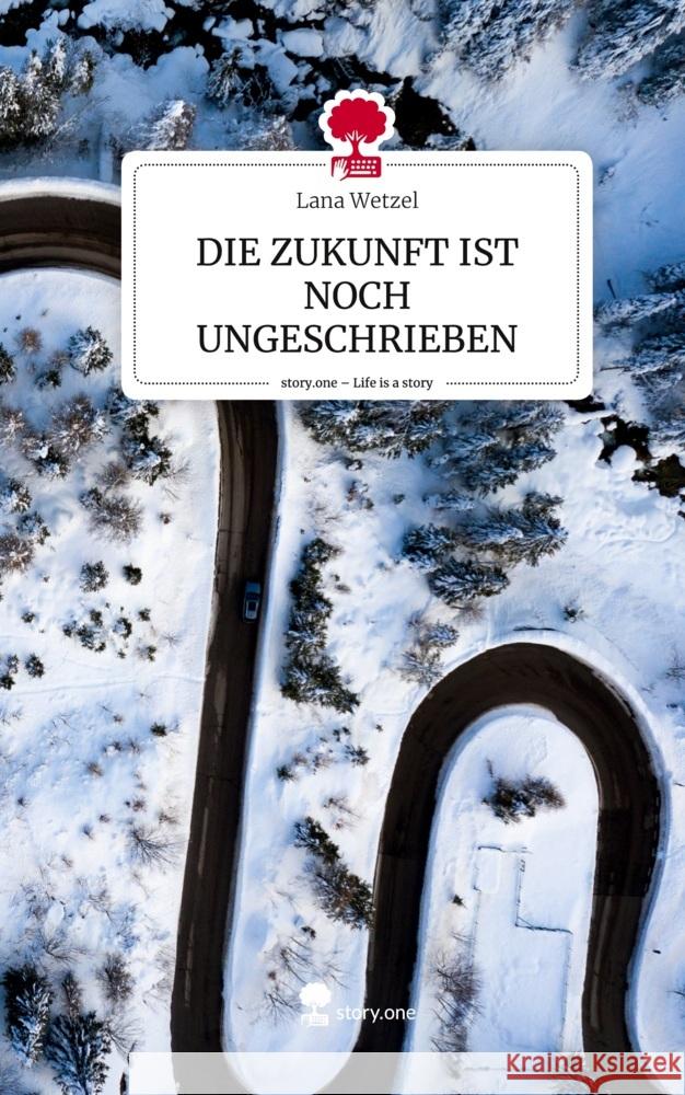 DIE ZUKUNFT IST NOCH UNGESCHRIEBEN. Life is a Story - story.one Wetzel, Lana 9783711561572