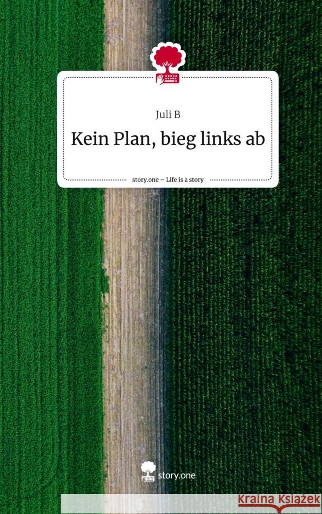 Kein Plan, bieg links ab. Life is a Story - story.one B, Juli 9783711562432