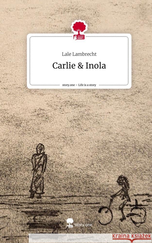 Carlie & Inola. Life is a Story - story.one Lambrecht, Lale 9783711562449