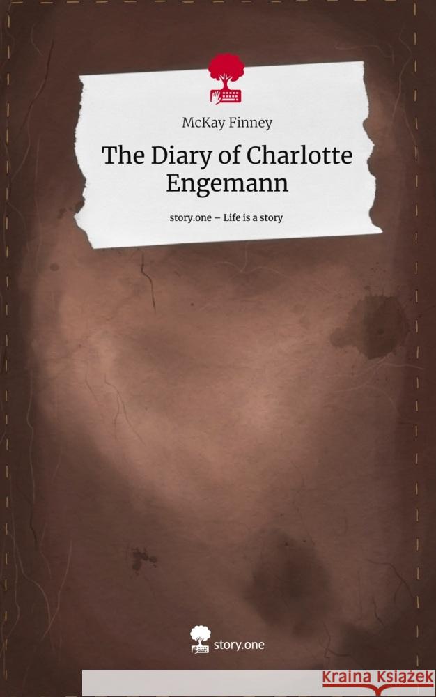 The Diary of Charlotte Engemann. Life is a Story - story.one Finney, McKay 9783711562685