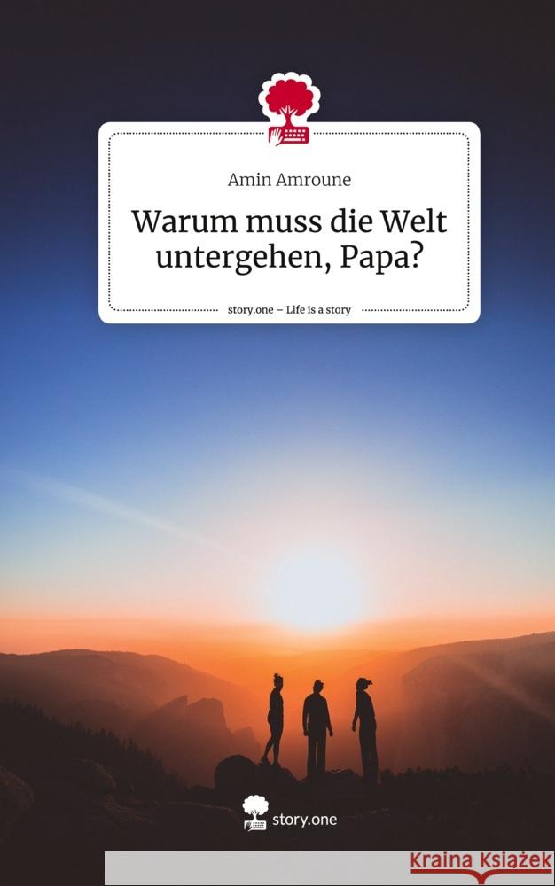 Warum muss die Welt untergehen, Papa?. Life is a Story - story.one Amroune, Amin 9783711562821