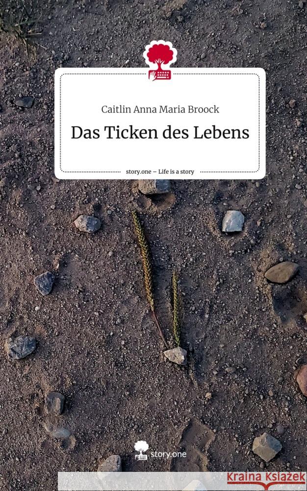 Das Ticken des Lebens. Life is a Story - story.one Broock, Caitlin Anna Maria 9783711563262 story.one publishing