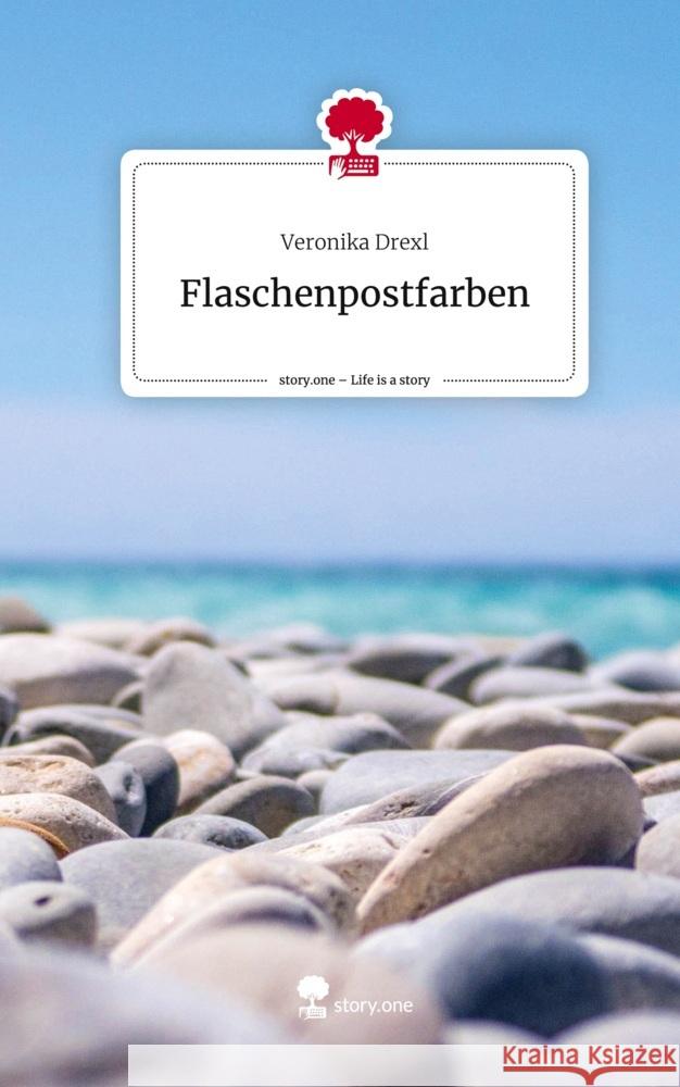 Flaschenpostfarben. Life is a Story - story.one Drexl, Veronika 9783711563378 story.one publishing