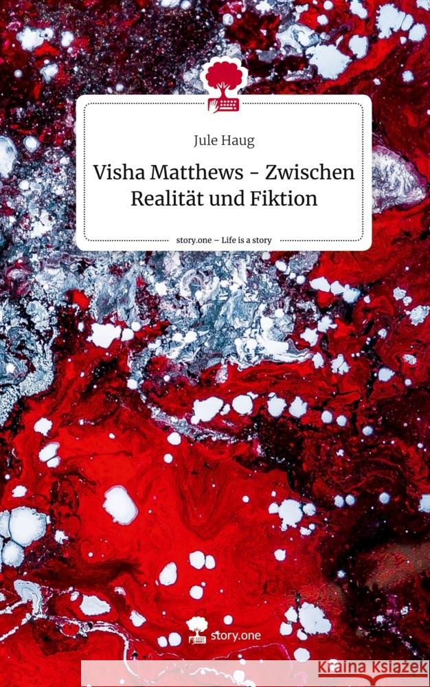 Visha Matthews - Zwischen Realität und Fiktion. Life is a Story - story.one Haug, Jule 9783711563446