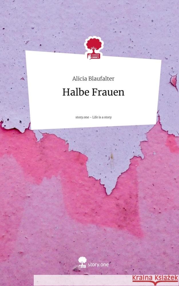 Halbe Frauen. Life is a Story - story.one Blaufalter, Alicia 9783711563743