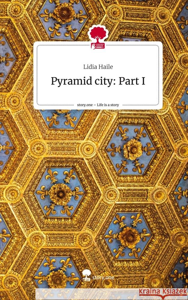 Pyramid city: Part I. Life is a Story - story.one Haile, Lidia 9783711563910