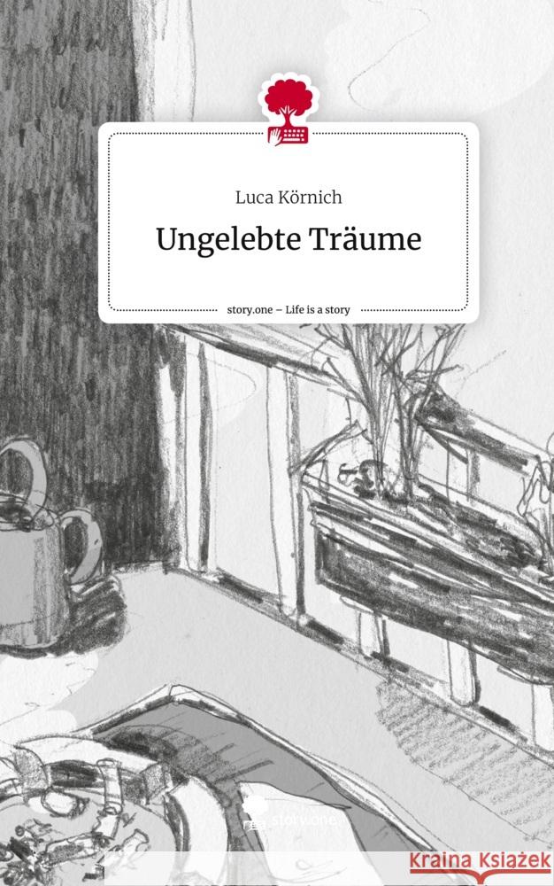 Ungelebte Träume. Life is a Story - story.one Körnich, Luca 9783711564238