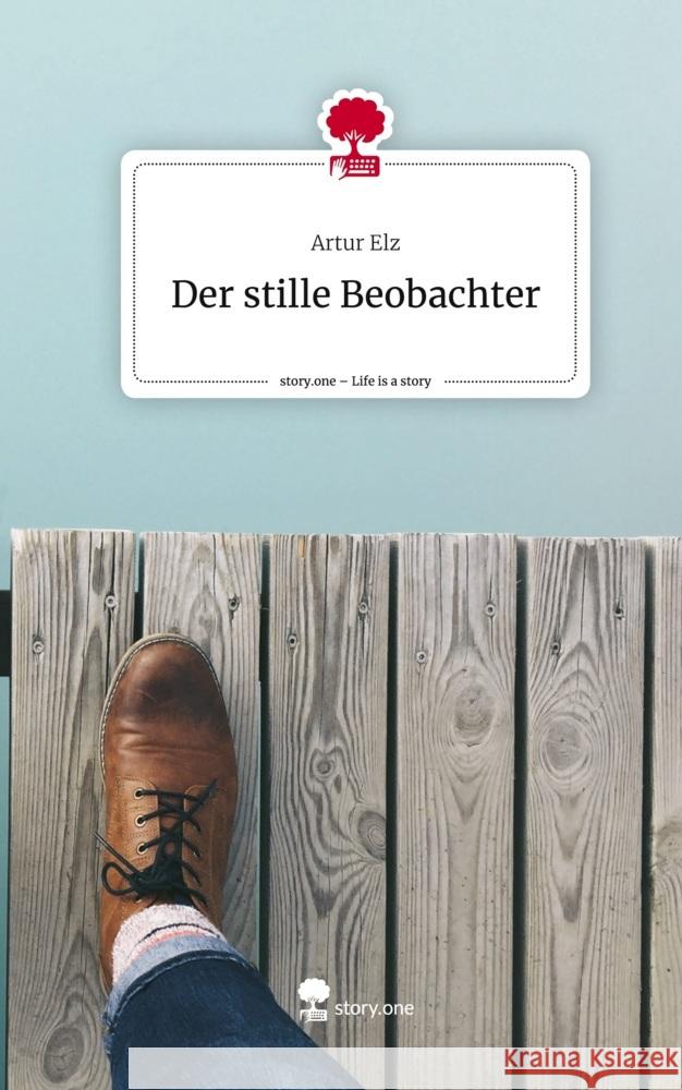 Der stille Beobachter. Life is a Story - story.one Elz, Artur 9783711564313