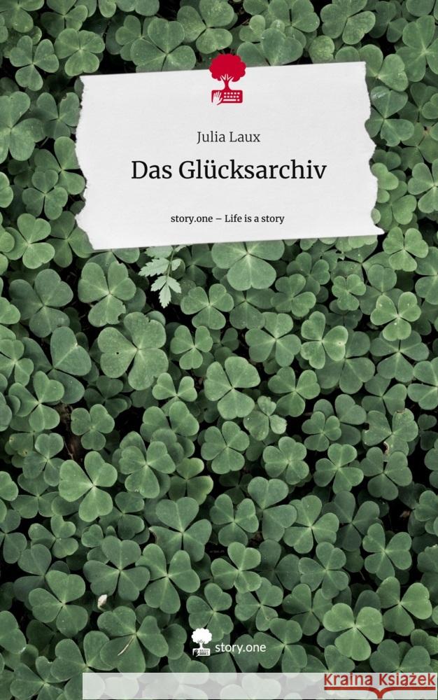 Das Glücksarchiv. Life is a Story - story.one Laux, Julia 9783711564634