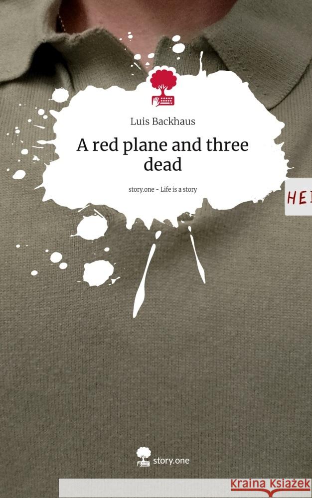 A red plane and three dead. Life is a Story - story.one Backhaus, Luis 9783711564757