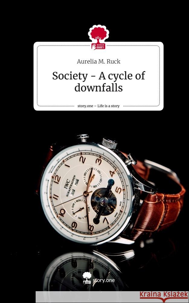 Society - A cycle of downfalls. Life is a Story - story.one Ruck, Aurelia M. 9783711565488