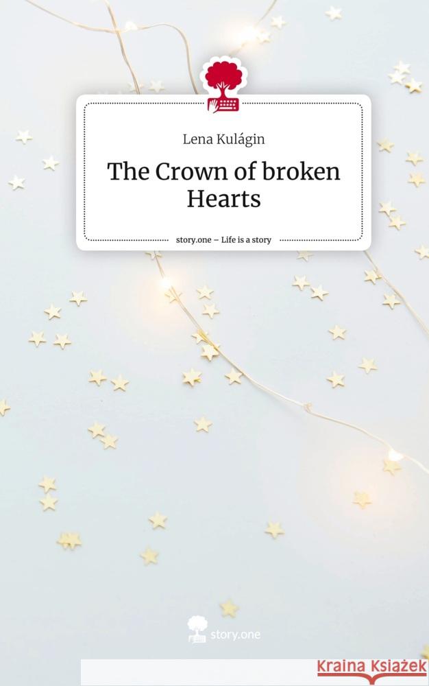 The Crown of broken Hearts. Life is a Story - story.one Kulágin, Lena 9783711565709