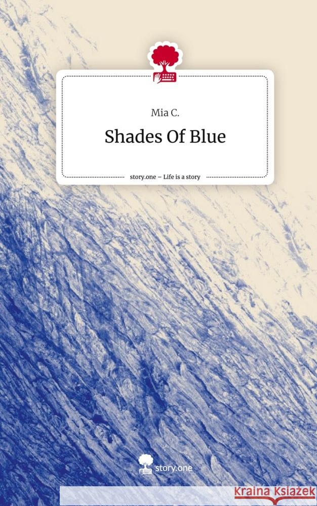 Shades Of Blue. Life is a Story - story.one C., Mia 9783711565730 Storylution