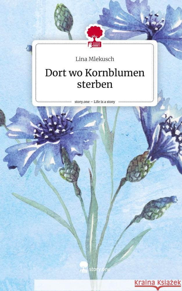 Dort wo Kornblumen sterben. Life is a Story - story.one Mlekusch, Lina 9783711565792