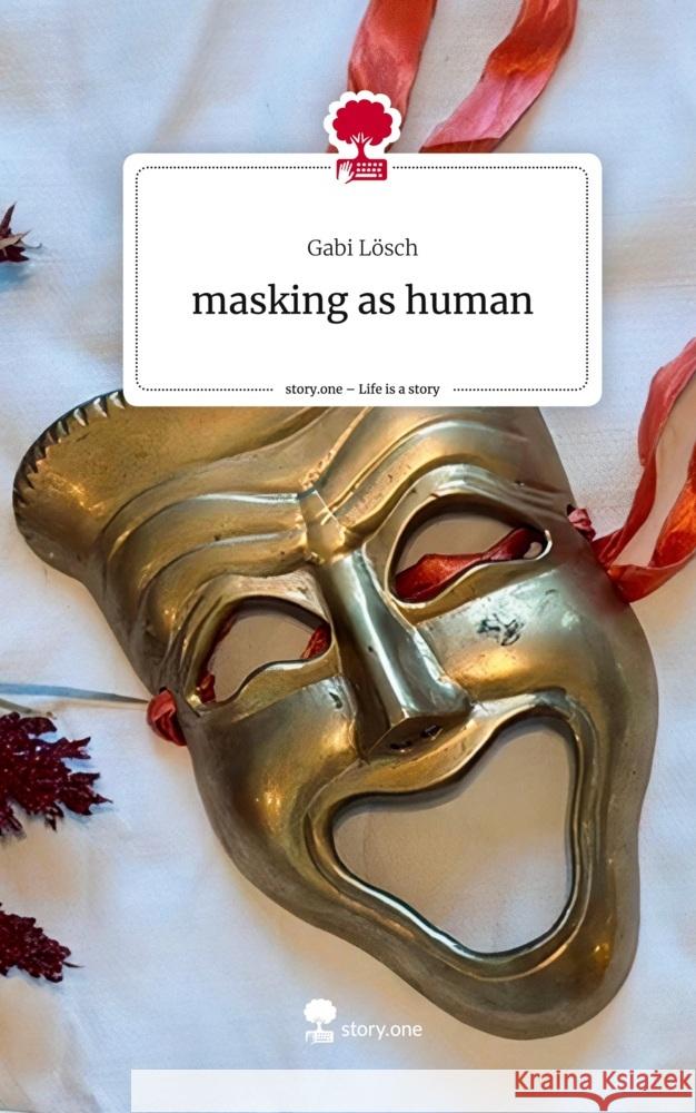 masking as human. Life is a Story - story.one Lösch, Gabi 9783711565815