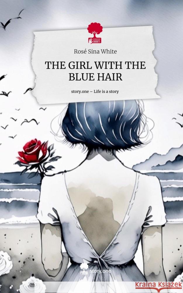 THE GIRL WITH THE BLUE HAIR. Life is a Story - story.one White, Rosé Sina 9783711565907