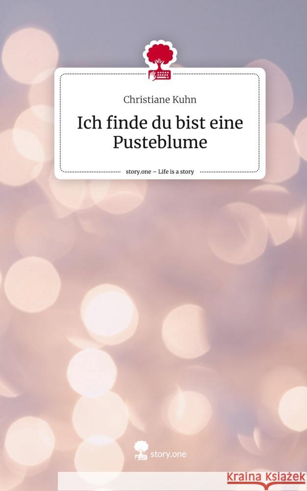 Ich finde du bist eine Pusteblume. Life is a Story - story.one Kuhn, Christiane 9783711566317