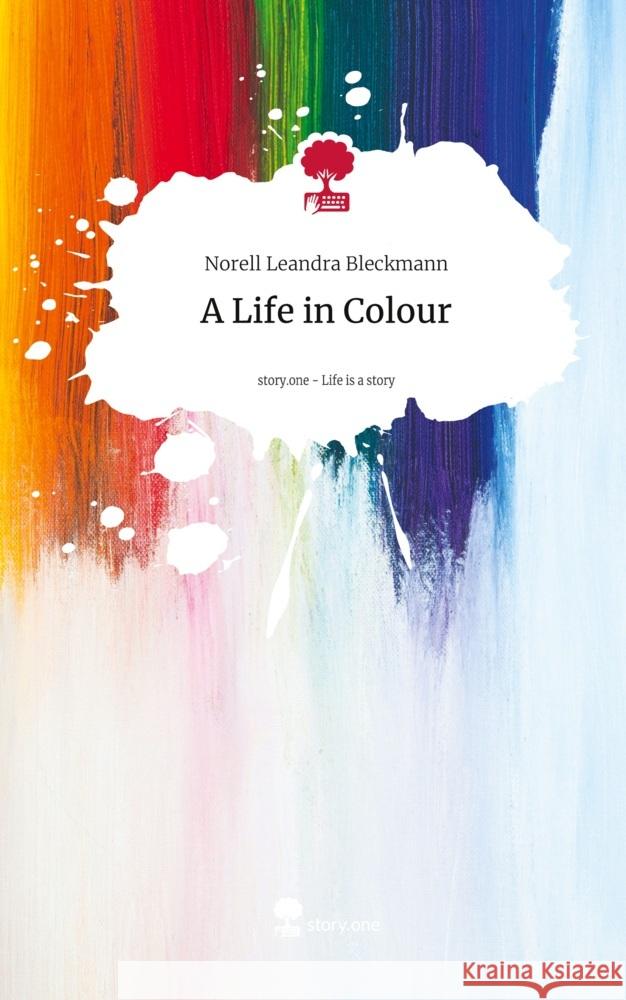 A Life in Colour. Life is a Story - story.one Bleckmann, Norell Leandra 9783711566461