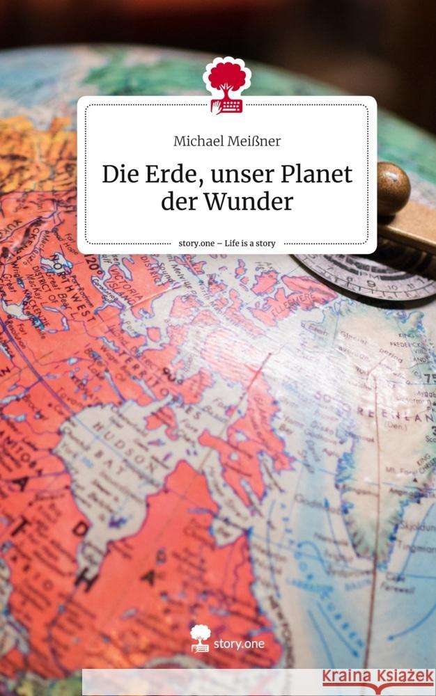 Die Erde, unser Planet der Wunder. Life is a Story - story.one Meißner, Michael 9783711566881 story.one publishing