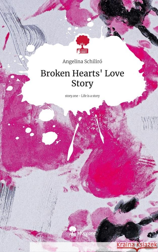 Broken Hearts' Love Story. Life is a Story - story.one Schiliró, Angelina 9783711566911