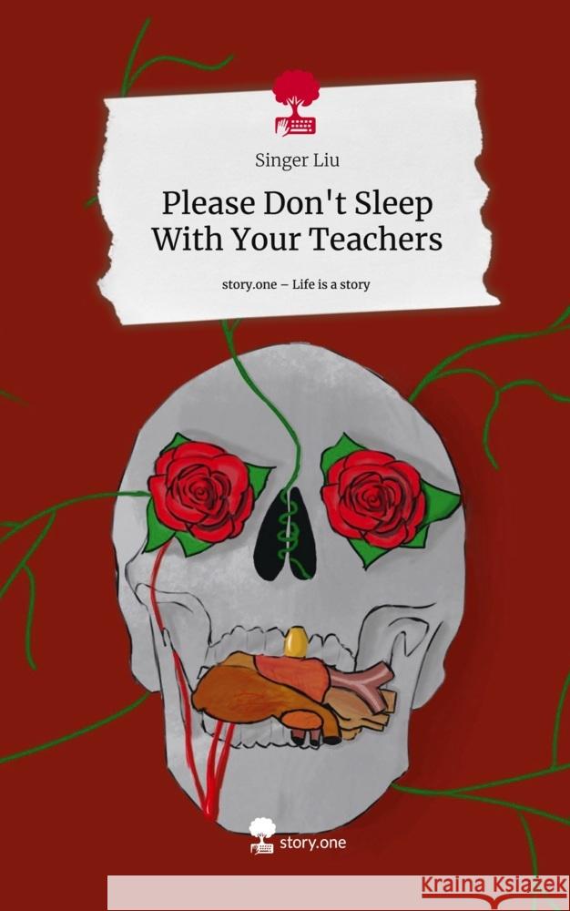 Please Don't Sleep With Your Teachers. Life is a Story - story.one Liu, Singer 9783711567031