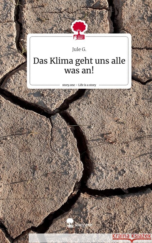 Das Klima geht uns alle was an!. Life is a Story - story.one G., Jule 9783711567215