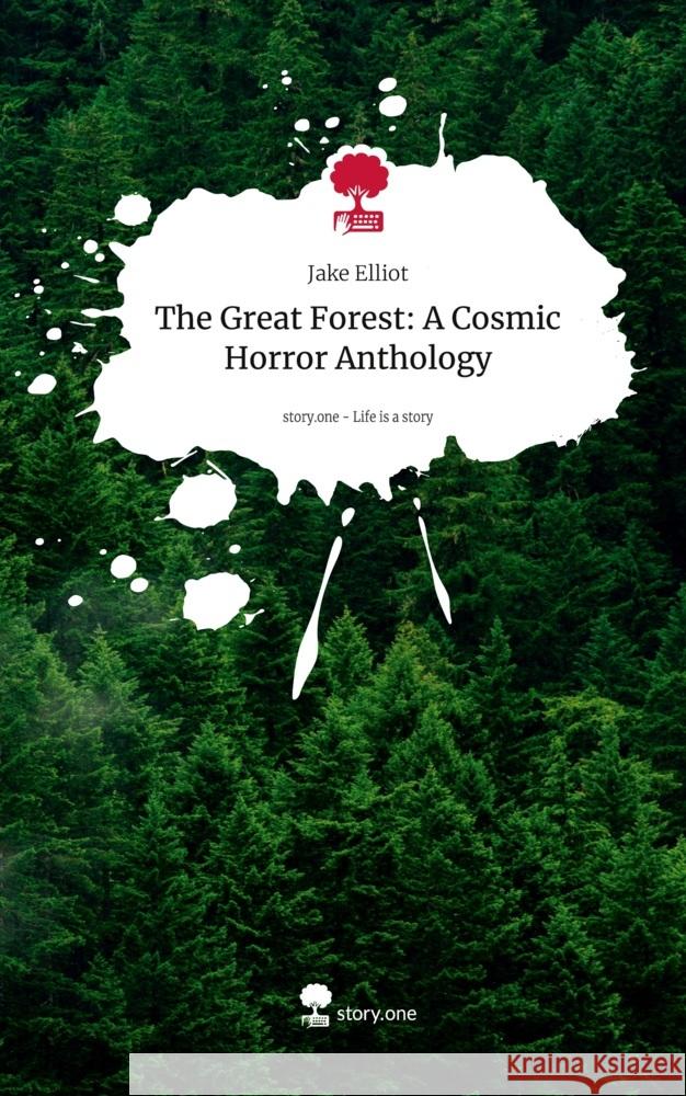 The Great Forest: A Cosmic Horror Anthology. Life is a Story - story.one Elliot, Jake 9783711567284