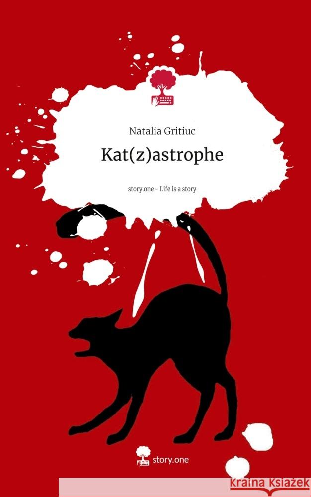 Kat(z)astrophe. Life is a Story - story.one Gritiuc, Natalia 9783711567727