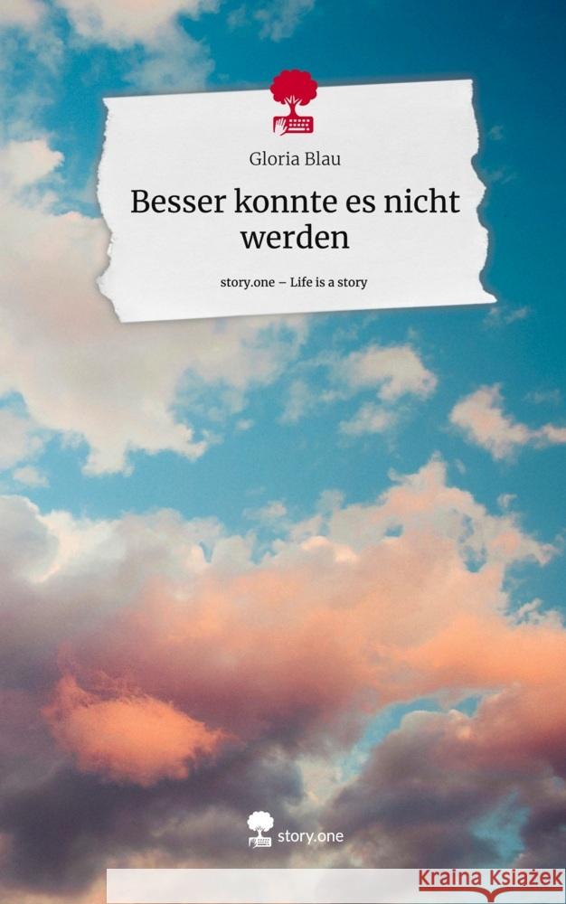 Besser konnte es nicht werden. Life is a Story - story.one Blau, Gloria 9783711568014