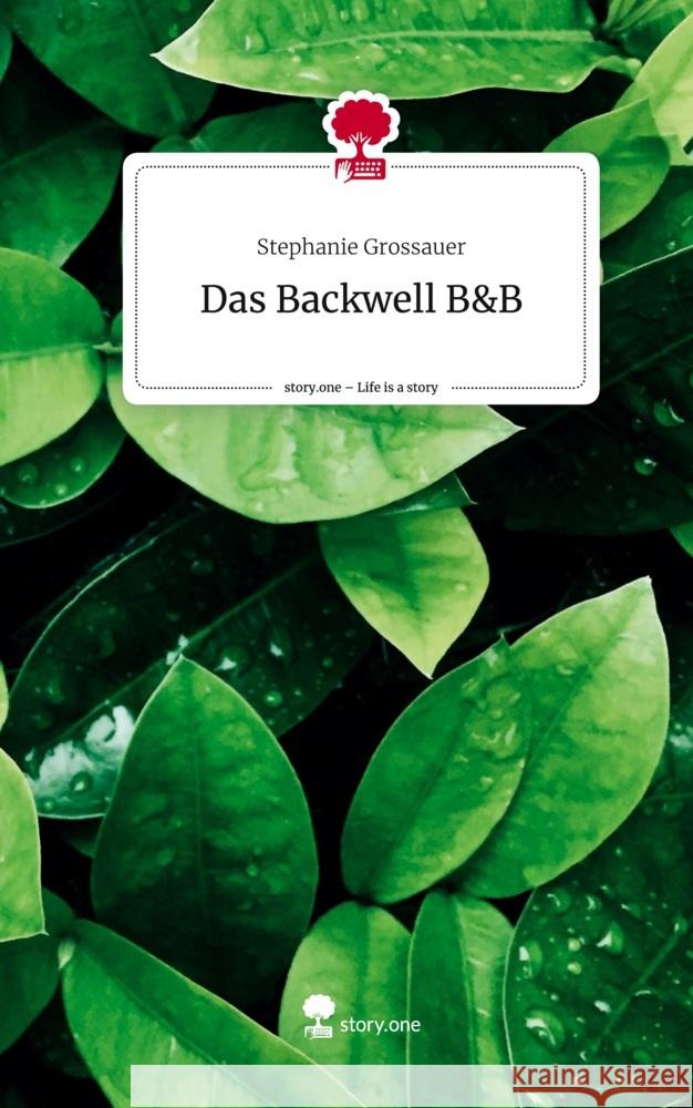 Das Backwell B&B. Life is a Story - story.one Grossauer, Stephanie 9783711568687 story.one publishing