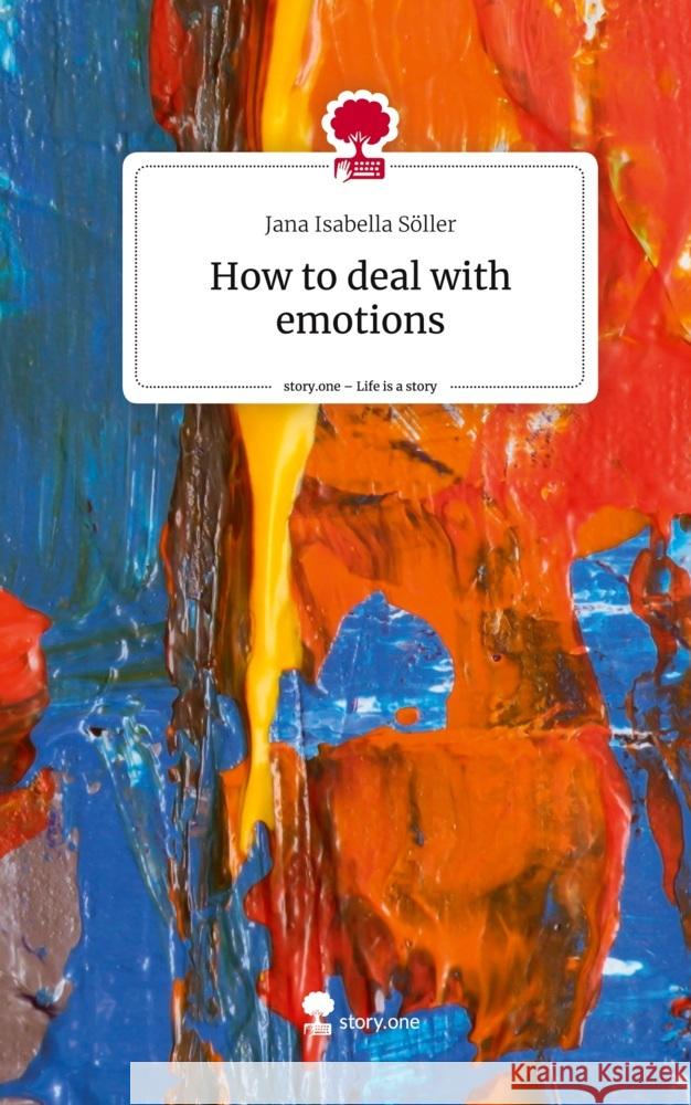 How to deal with emotions. Life is a Story - story.one Söller, Jana Isabella 9783711568922