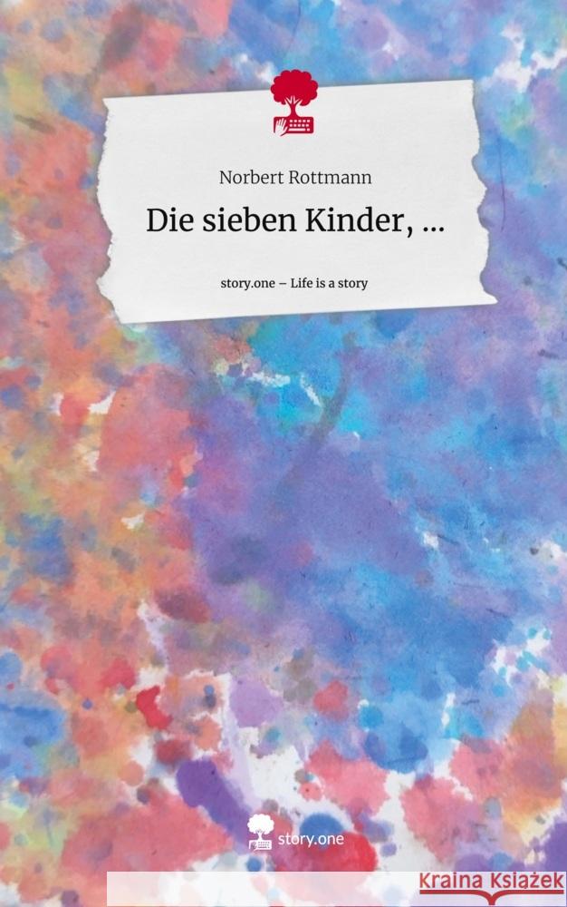 Die sieben Kinder, .... Life is a Story - story.one Rottmann, Norbert 9783711569035