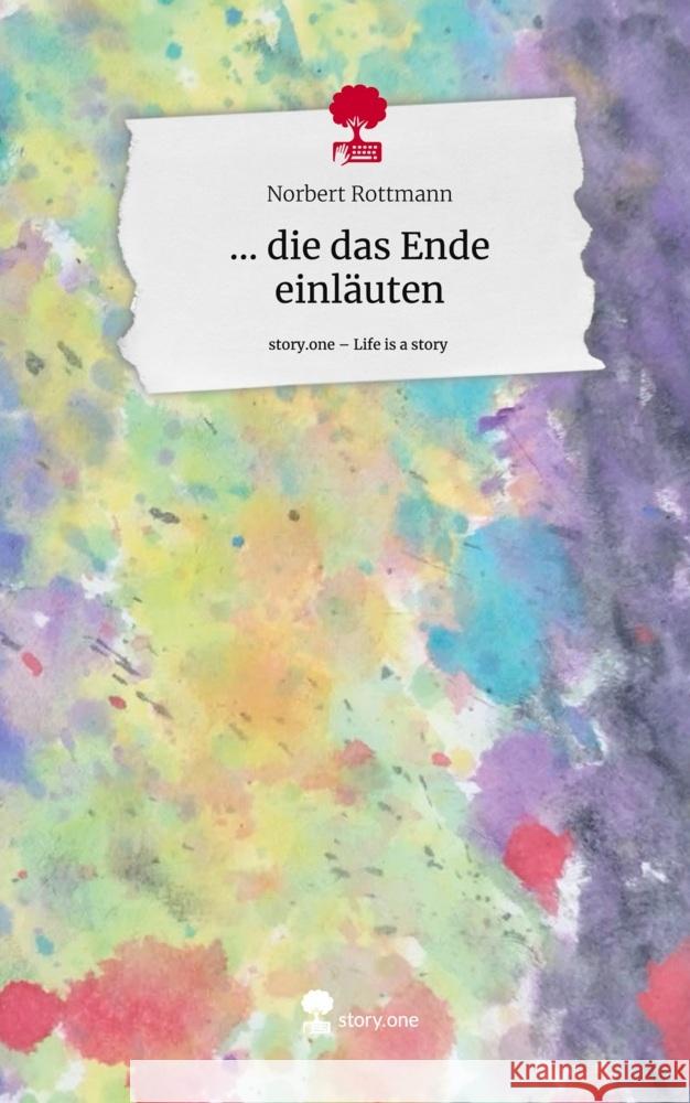 ... die das Ende einläuten. Life is a Story - story.one Rottmann, Norbert 9783711569059 story.one publishing