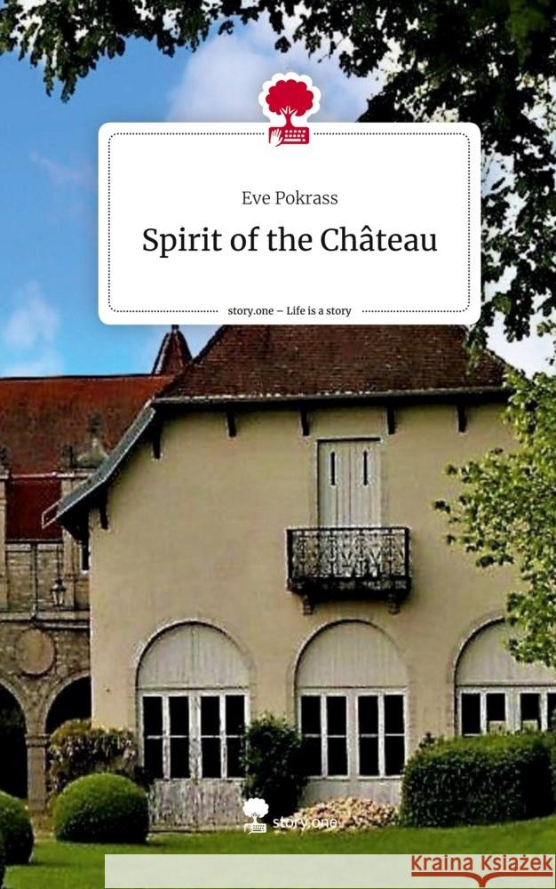 Spirit of the Château. Life is a Story - story.one Pokrass, Eve 9783711569301