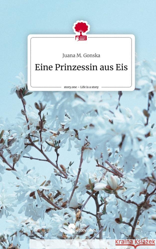 Eine Prinzessin aus Eis. Life is a Story - story.one Gonska, Juana M. 9783711569639