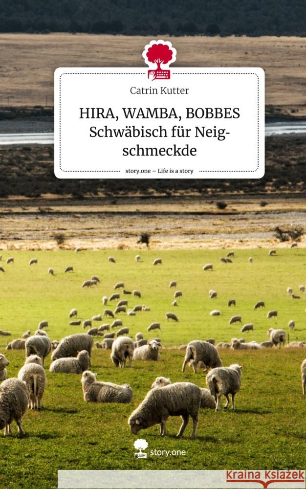 HIRA, WAMBA, BOBBES Schwäbisch für Neigschmeckde. Life is a Story - story.one Kutter, Catrin 9783711569929