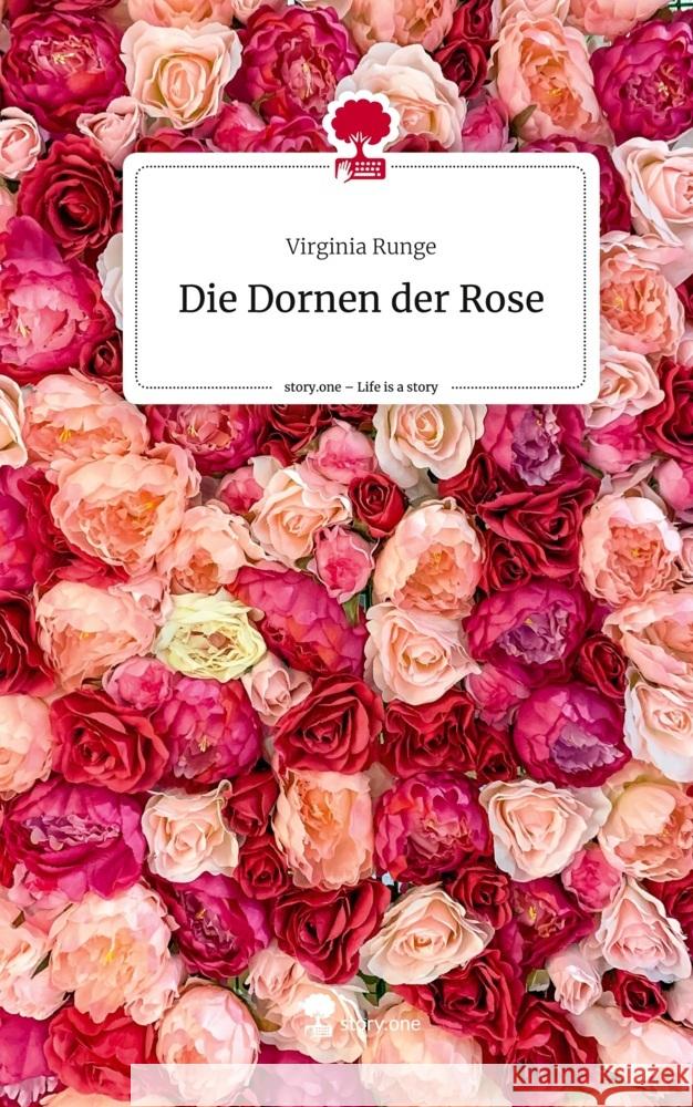 Die Dornen der Rose. Life is a Story - story.one Runge, Virginia 9783711570024