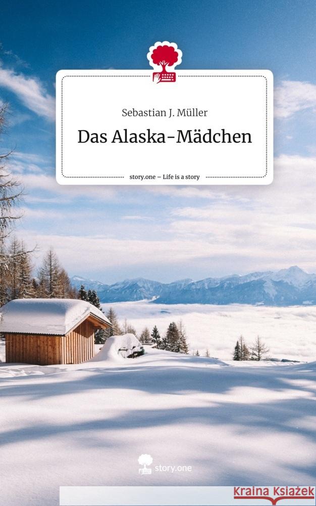 Das Alaska-Mädchen. Life is a Story - story.one Müller, Sebastian J. 9783711570116