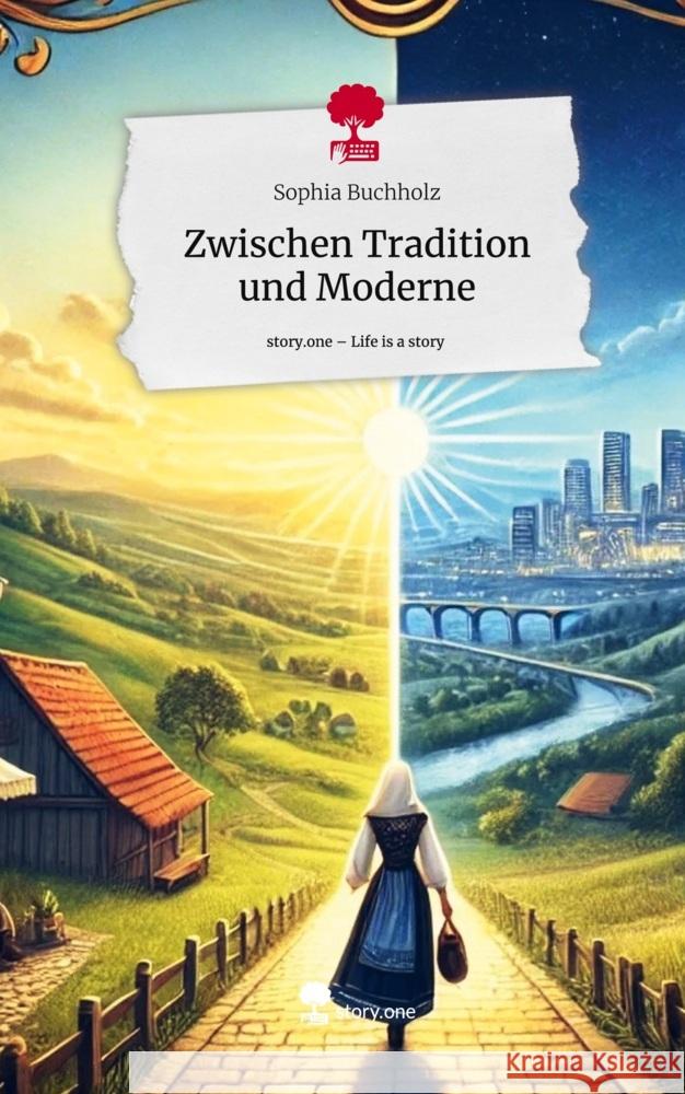 Zwischen Tradition und Moderne. Life is a Story - story.one Buchholz, Sophia 9783711571588