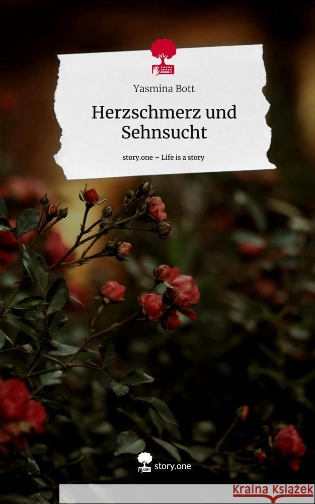 Herzschmerz und Sehnsucht. Life is a Story - story.one Bott, Yasmina 9783711571595