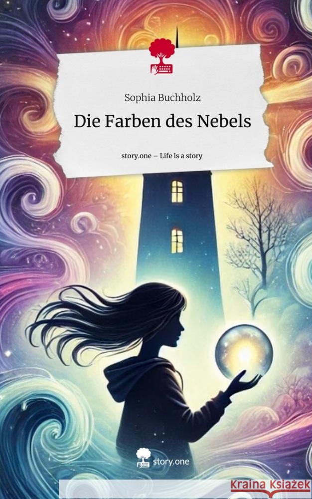 Die Farben des Nebels. Life is a Story - story.one Buchholz, Sophia 9783711571656