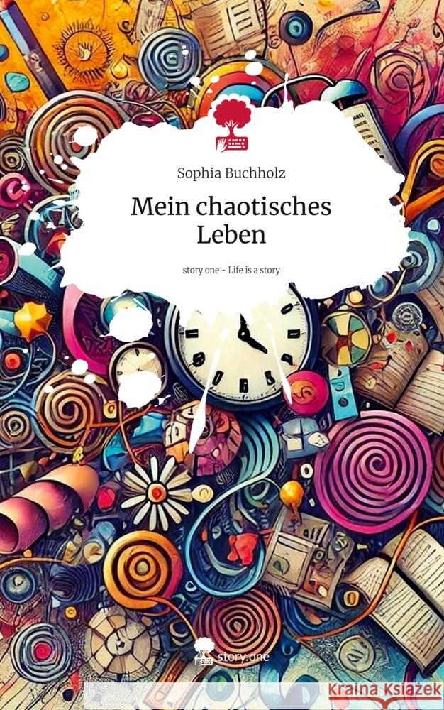 Mein chaotisches Leben. Life is a Story - story.one Buchholz, Sophia 9783711571748