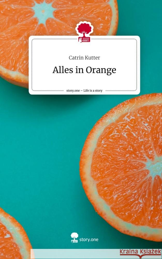 Alles in Orange. Life is a Story - story.one Kutter, Catrin 9783711571854