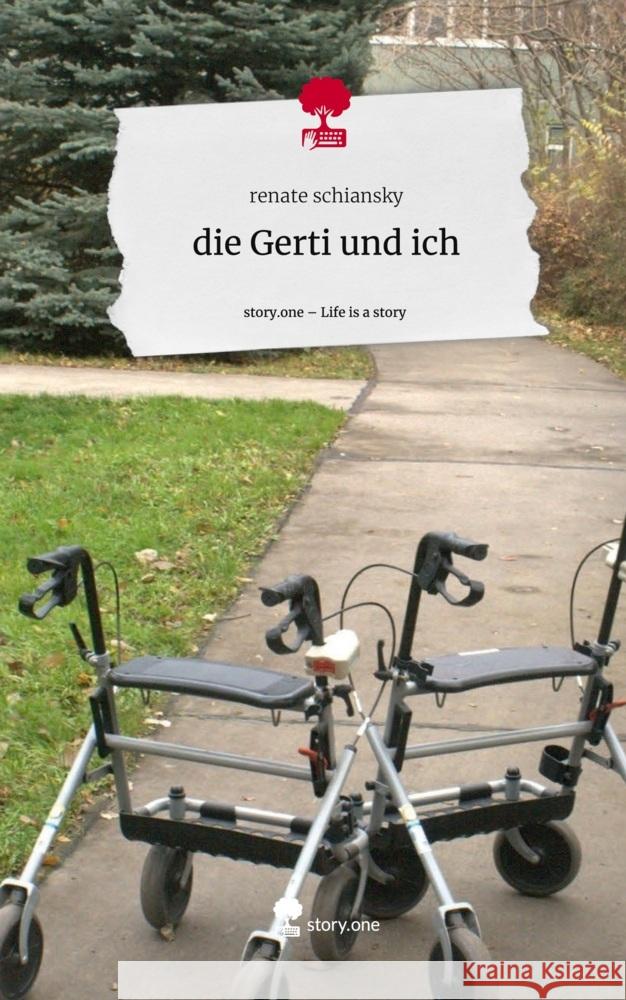 die Gerti und ich. Life is a Story - story.one Schiansky, Renate 9783711572141