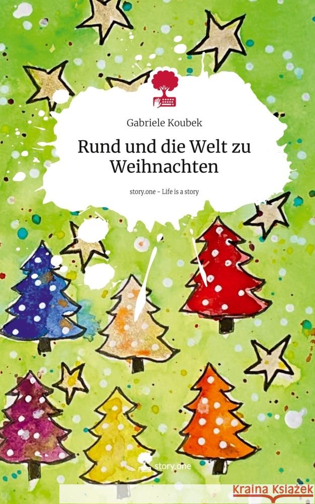 Rund und die Welt zu Weihnachten. Life is a Story - story.one Koubek, Gabriele 9783711572240