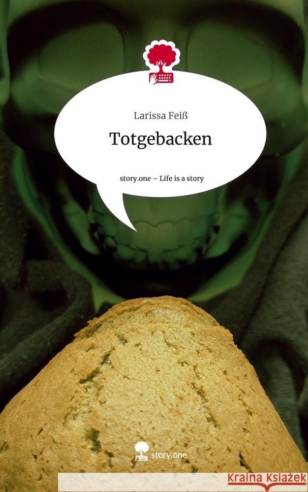 Totgebacken. Life is a Story - story.one Feiß, Larissa 9783711572424