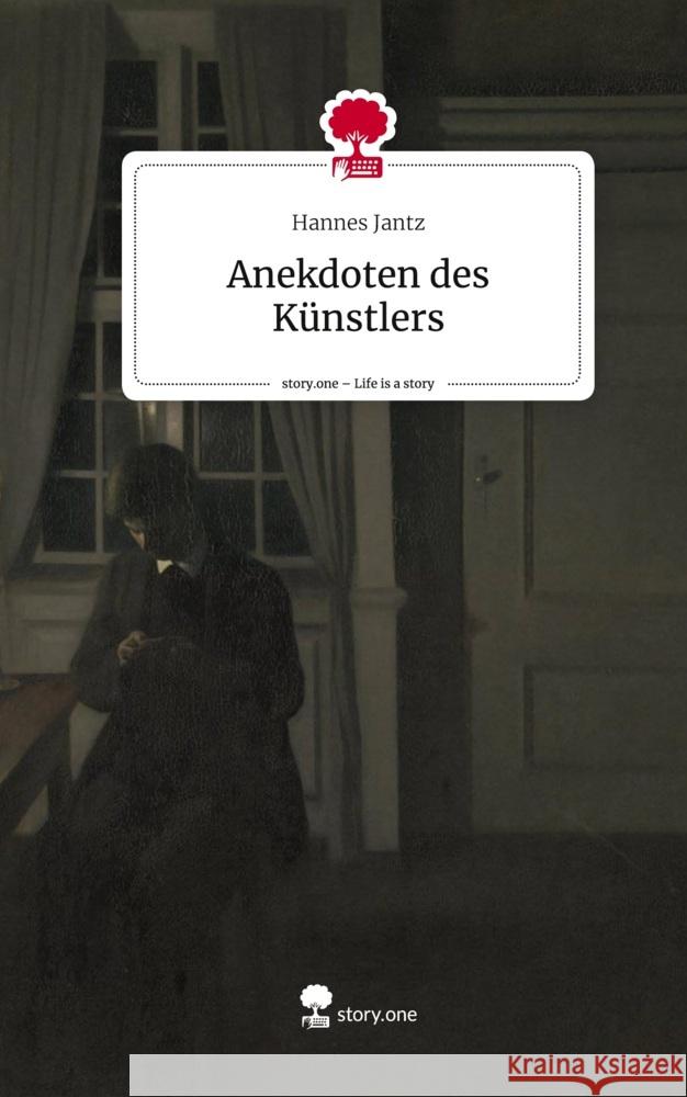 Anekdoten des Künstlers. Life is a Story - story.one Jantz, Hannes 9783711572646