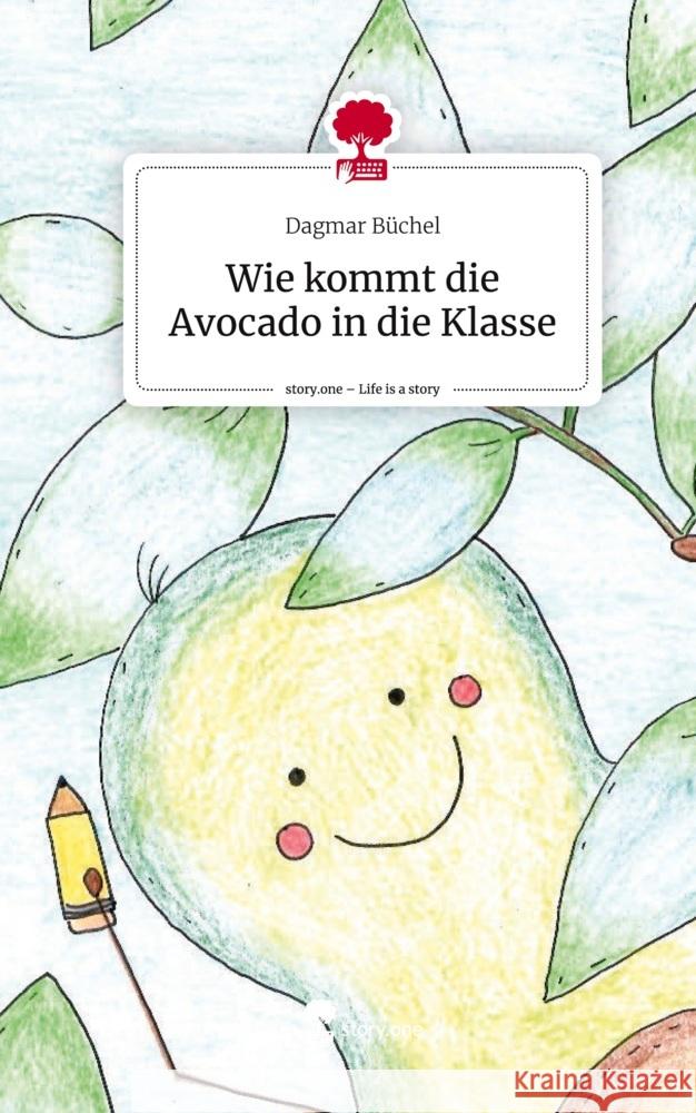 Wie kommt die Avocado in die Klasse. Life is a Story - story.one Büchel, Dagmar 9783711573315